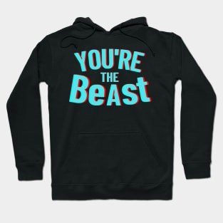 YOU ARE THE BeAst Hoodie